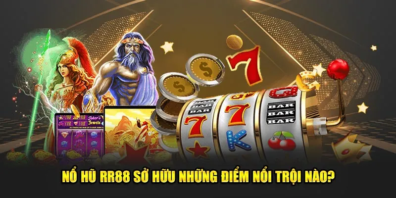 Nổ hũ RR88 sở hữu những điểm nổi trội nào?