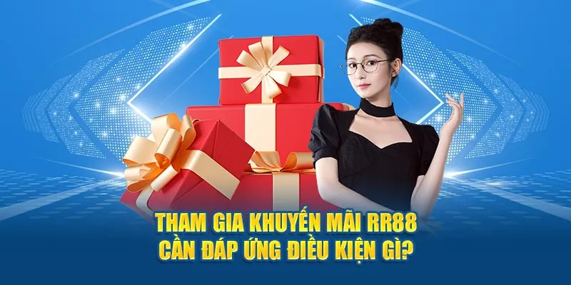 Tham gia khuyến mãi Rr88 cần đáp ứng điều kiện gì?