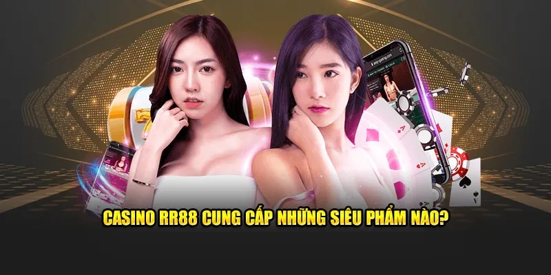 Casino RR88 cung cấp những siêu phẩm nào?