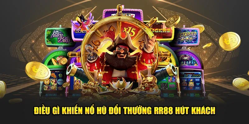 Điều gì khiến nổ hũ đổi thưởng RR88 hút khách