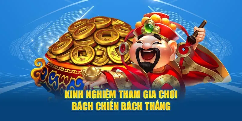 Kinh nghiệm tham gia chơi bách chiến bách thắng