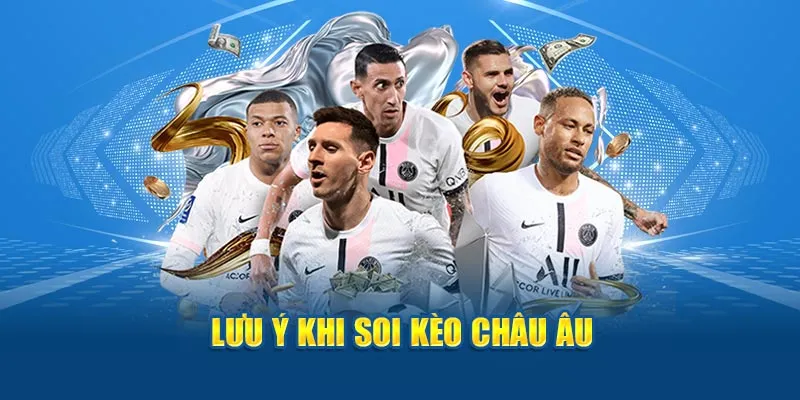 Lưu ý khi soi kèo châu âu