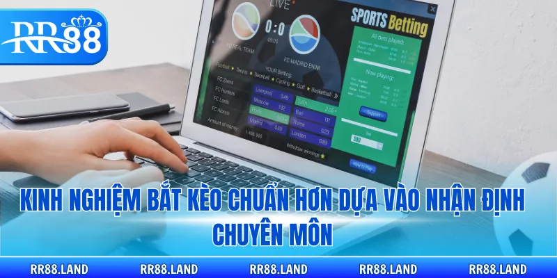 Kinh nghiệm bắt kèo chuẩn hơn dựa vào nhận định chuyên môn